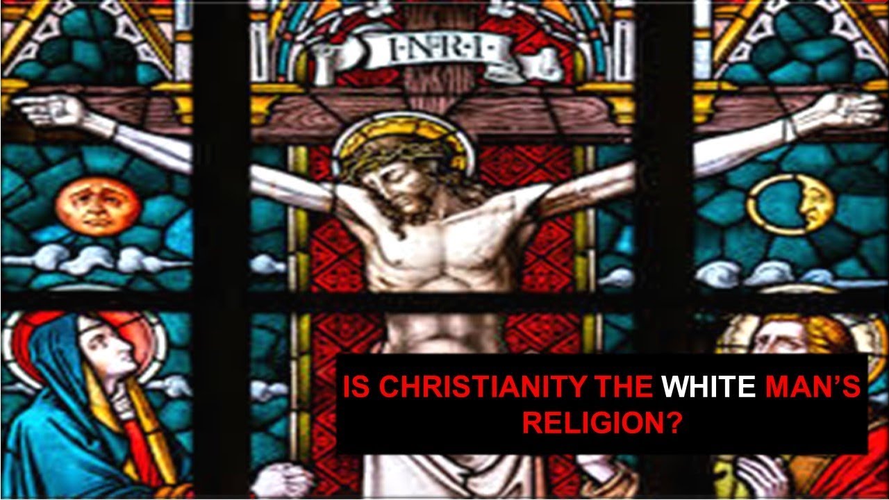 Is Christianity The White Man's Religion