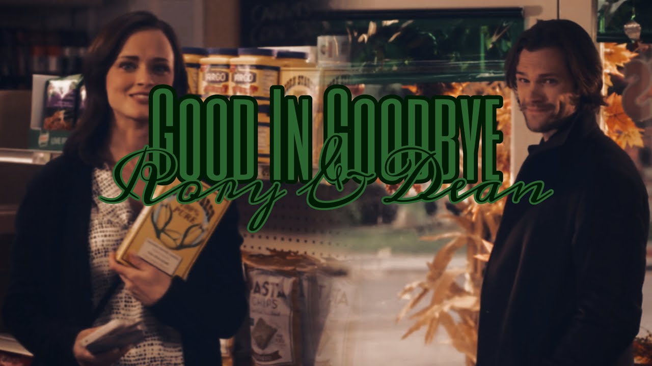Good In Goodbye | Dean & Rory | Gilmore Girls Edit