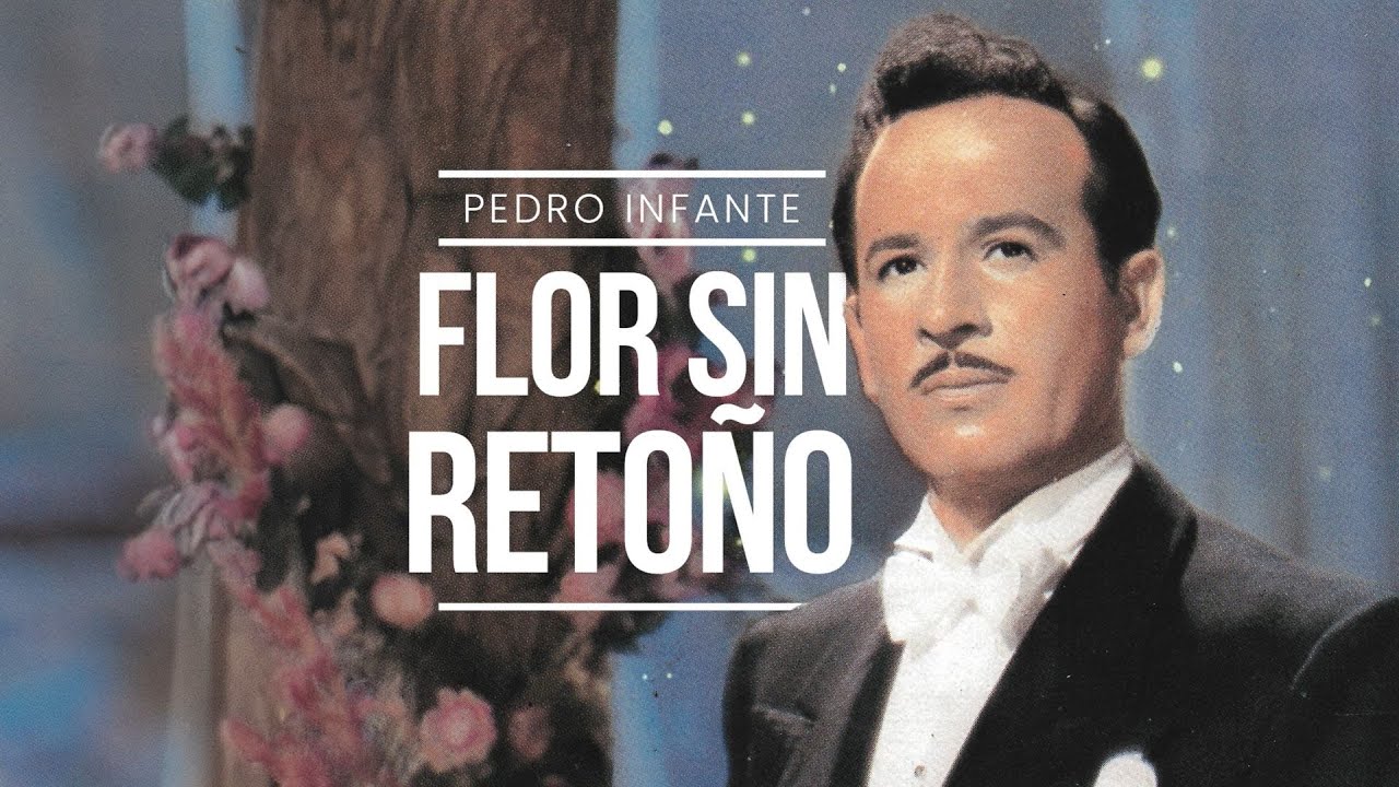 Pedro Infante - Flor Sin Reto&ntilde;o (Video con Letra)