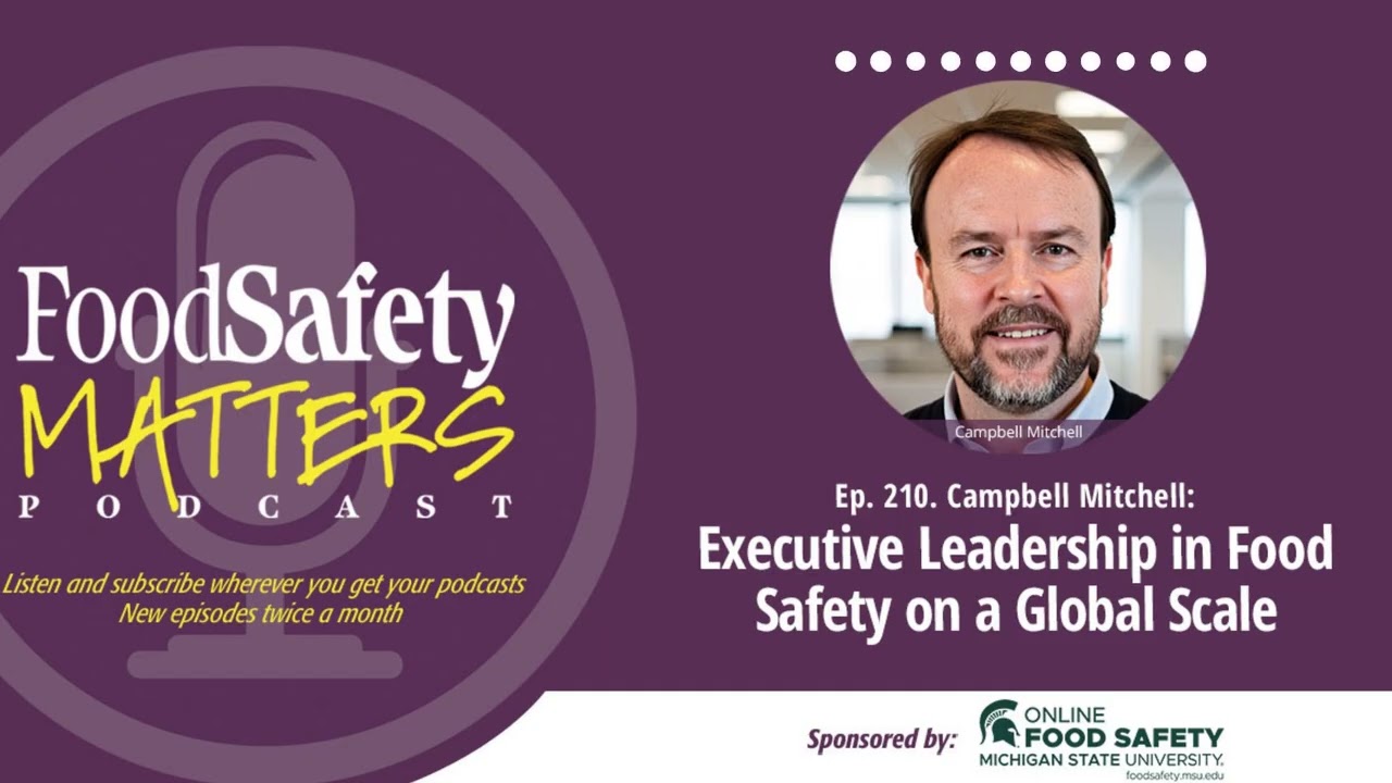 Ep. 210 Campbell Mitchell: Executive Leadership in Food Safety on a Global Scale