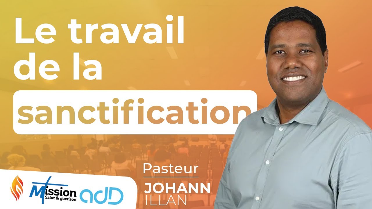 Le travail de la sanctification | Pasteur Johann ILLAN | Mission Salut et Guérison de St-Louis