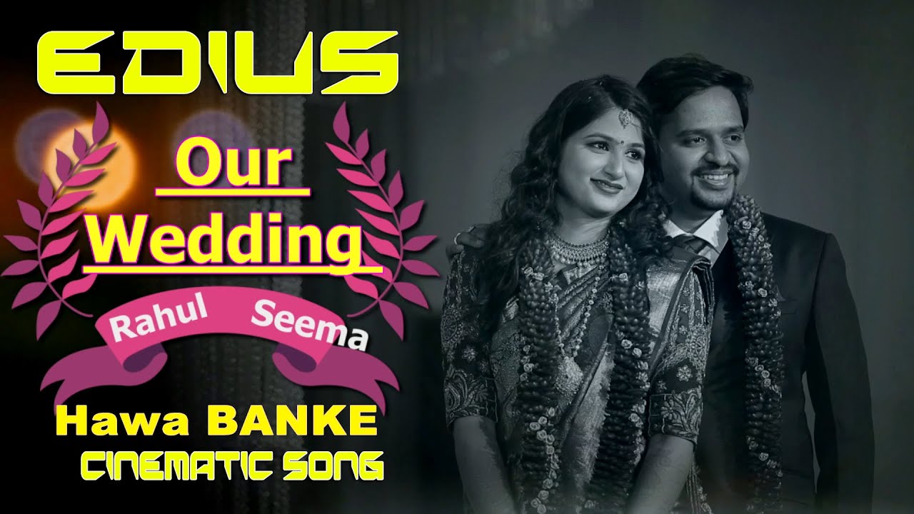 EDIUS 7|8|9|X| Hawa Banke Song Cinematic Wedding 2022 | Cinematic Hawa Banke Edius Project