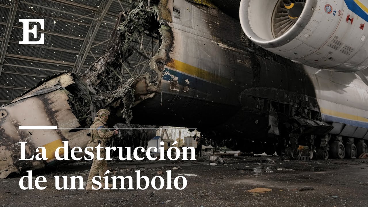 ¿Por qué la DESTRUCCIÓN del AVIÓN Antonov 225 es una catástrofe para Ucrania? | EL PAÍS