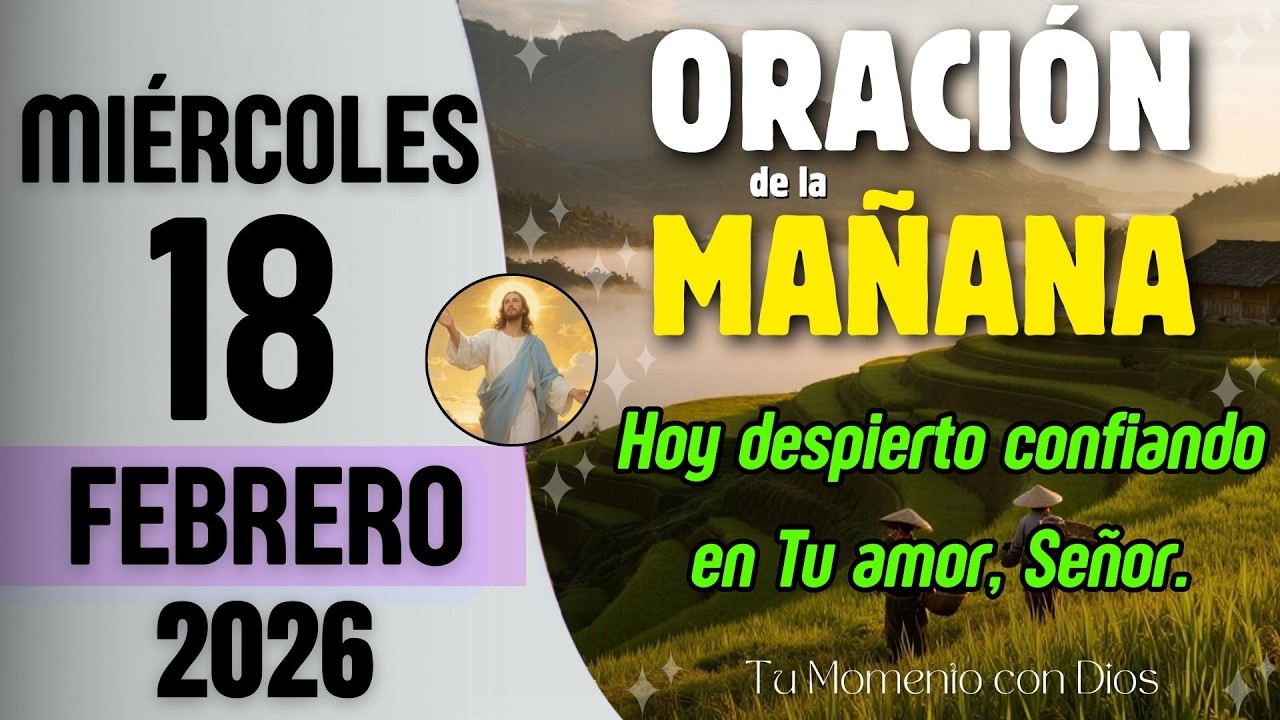 ORACIÓN DE LA MAÑANA de Hoy | Miércoles 18 de Febrero de 2026 | Isaías 40:29
