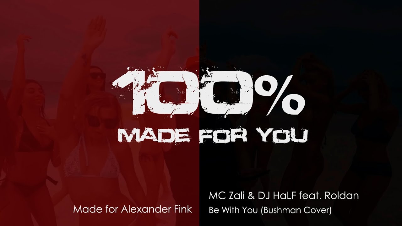 MC Zali & DJ HaLF feat. Roldan - Be With You (Bushman Cover) [100% Made For You]