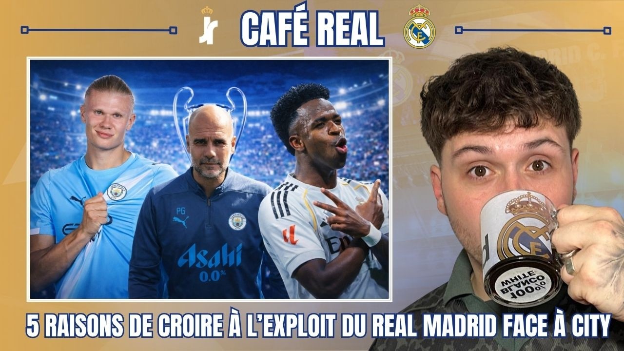 ☕ CAFÉ REAL | 5 RAISONS DE CROIRE À L’EXPLOIT DU REAL MADRID FACE À MANCHESTER CITY (+ DÉBRIEF LDC)