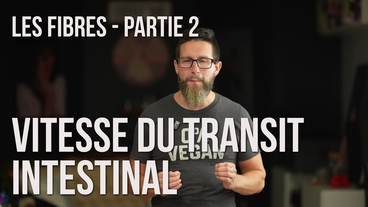 Les fibres - Partie 2 - Vitesse du transit intestinal