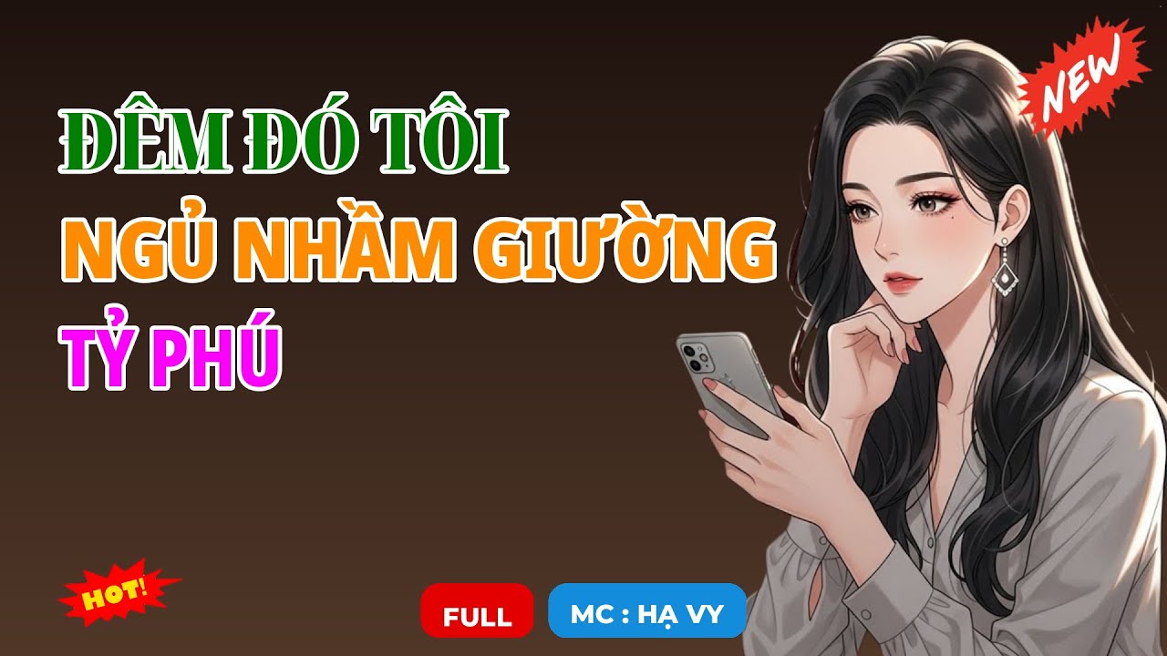 ĐÊM ĐÓ TÔI NGỦ NHẦM GIƯỜNG TỶ PHÚ | AUDIO TIỂU THUYẾT NGÔN TÌNH HAY MC HẠ VY DIỄN ĐỌC MỚI 2026