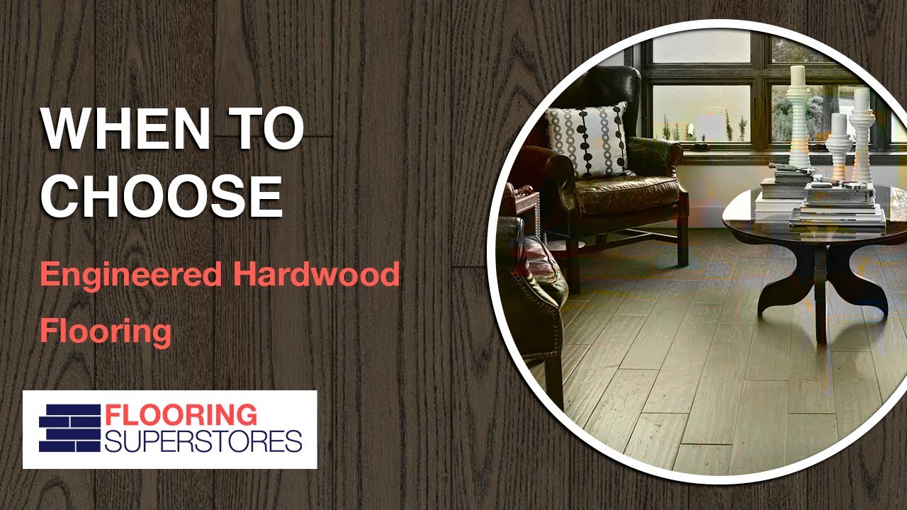 When to Choose Engineered Hardwood Flooring