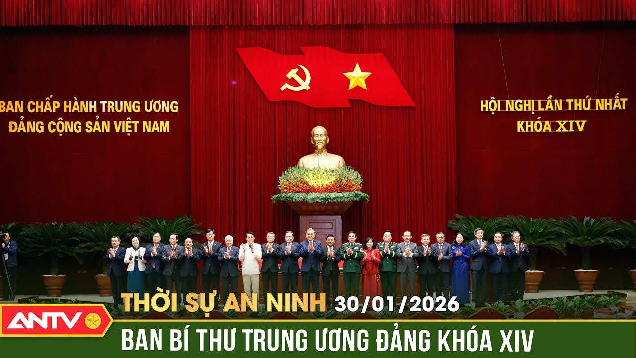 Thời sự an ninh ngày 30/1: 10 Ủy viên Bộ Chính trị được phân công tham gia Ban Bí thư khóa XIV |ANTV