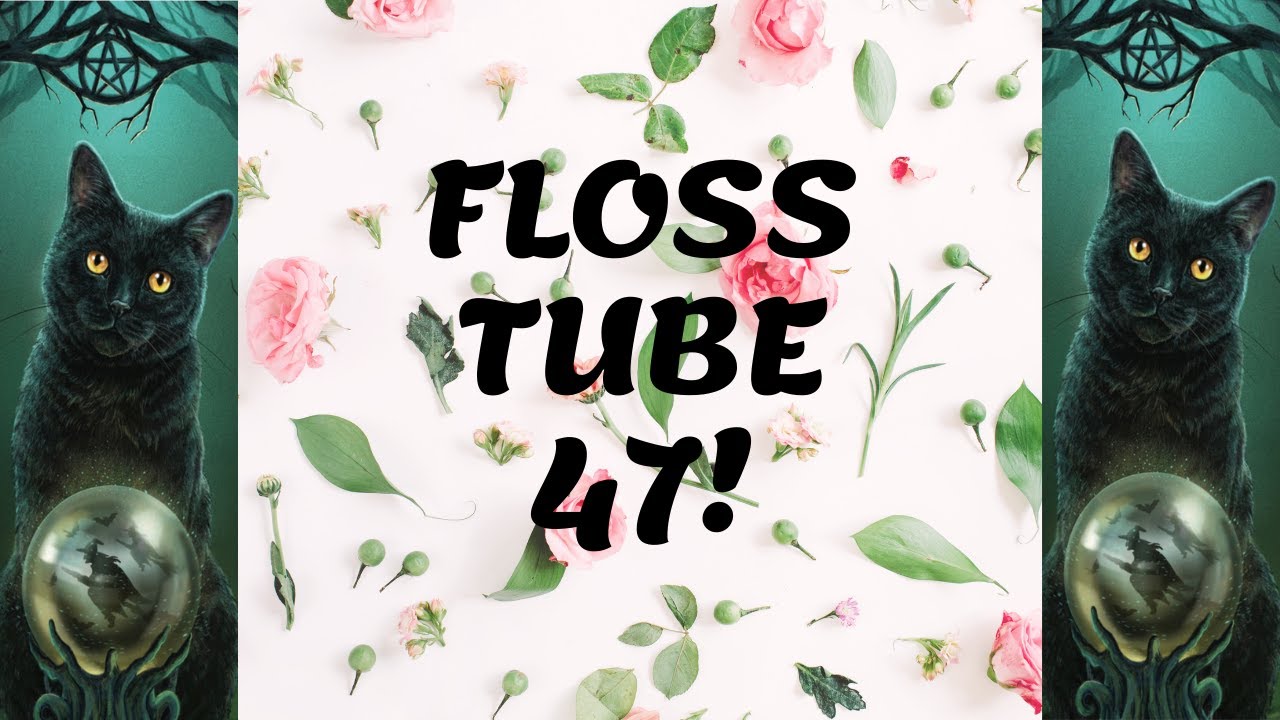 FlossTube 47 | April 2022 Update