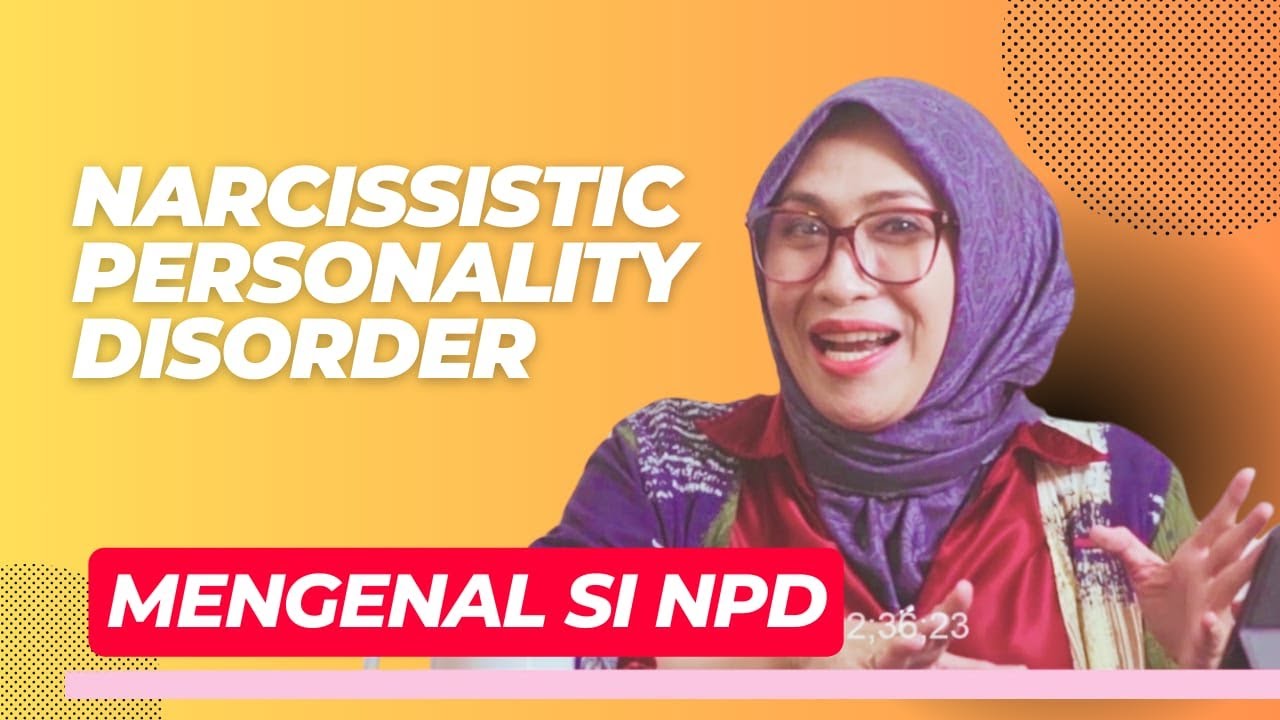 Apa itu NPD ( Narcissistic Personality Disorder ) atau Gangguan Kepribadian Narsistik