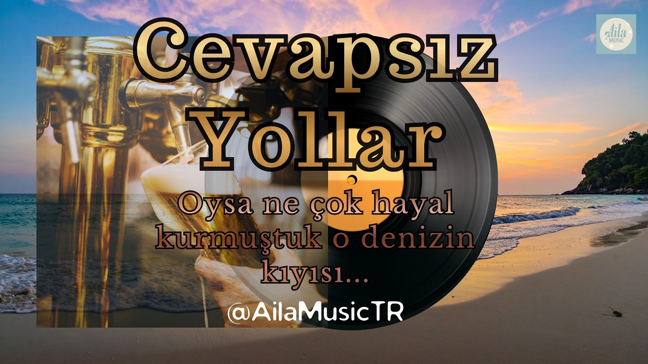 AilaMusicTR | CEVAPSIZ YOLLAR | Oysa ne çok hayal kurmuştuk o denizin kıyısı...
