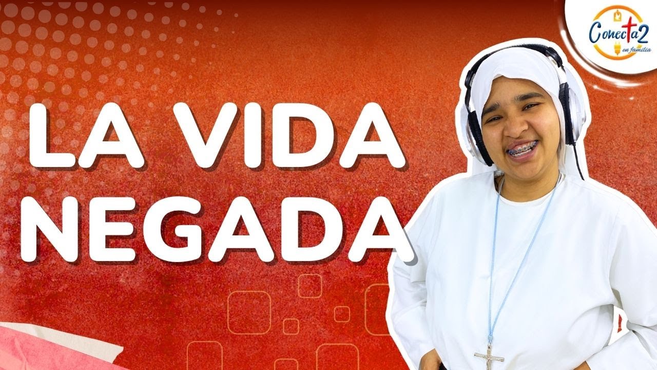 Conectados en Familia: ``La vida negada``