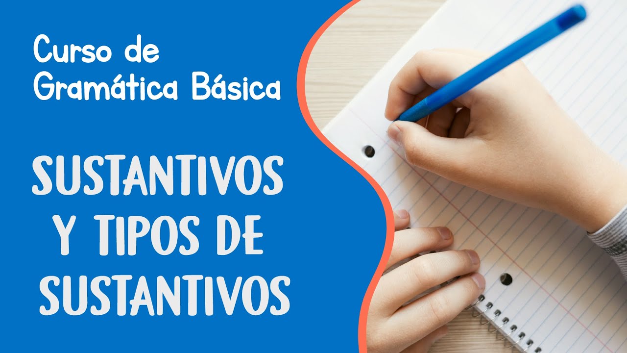 Sustantivos y tipos de sustantivos | Curso de Gramática Básica