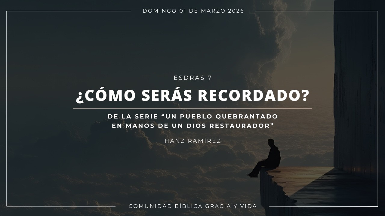 ¿Cómo serás recordado? | Esdras 7 | Hanz Ramírez