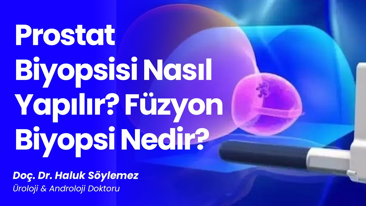 Prostat Biyopsisi Nasıl Yapılır? F&uuml;zyon Biyopsi Nedir?