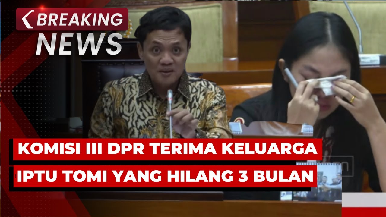 BREAKING NEWS - Komisi III DPR Terima Keluarga Iptu Tomi Marbun Usai Hilang 3 Bulan Kejar KKB