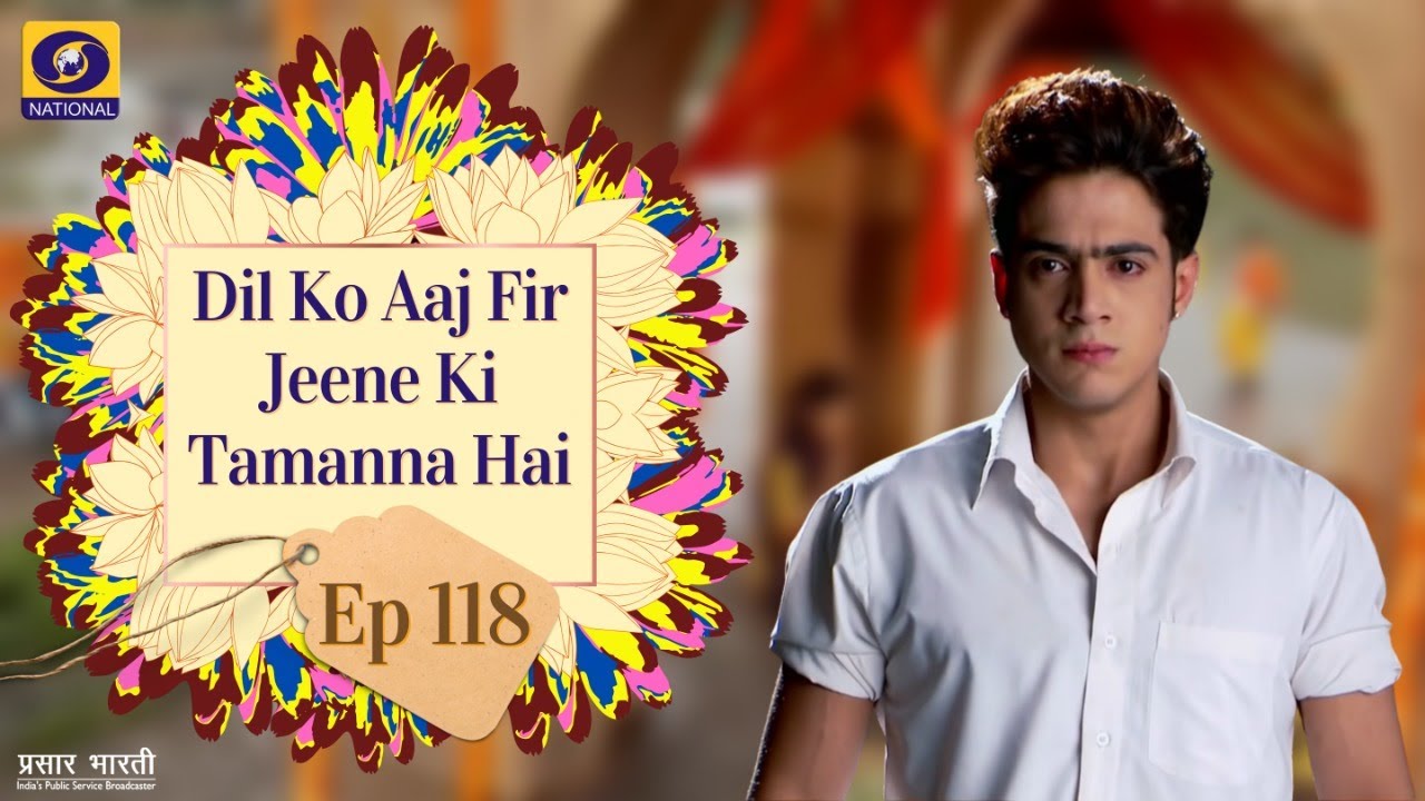 Dil Ko Aaj Phir Jeene Ki Tammanna Hai I Ep - #118