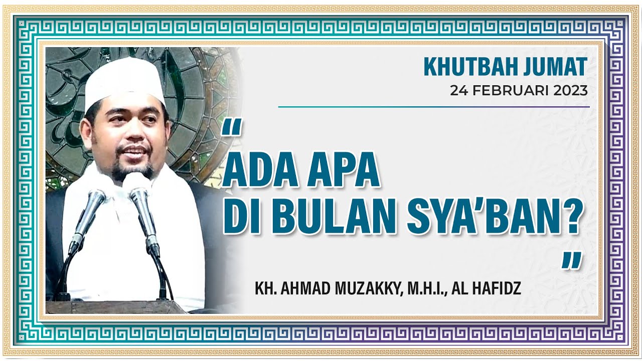 ADA APA DI BULAN SYA'BAN - KH. Ahmad Muzakky, M.H.I., Al Hafidz