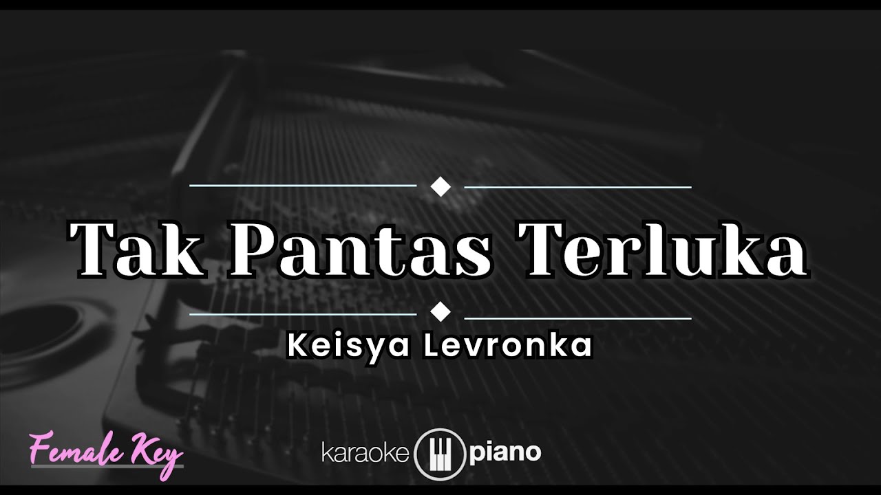 Tak Pantas Terluka - Keisya Levronka (KARAOKE PIANO - FEMALE KEY)