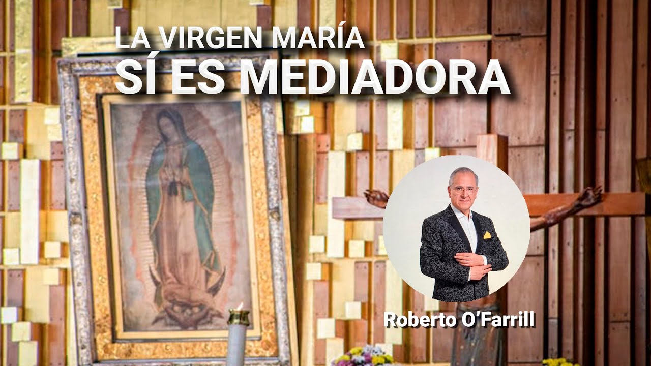 La Virgen Mar&iacute;a s&iacute; es mediadora