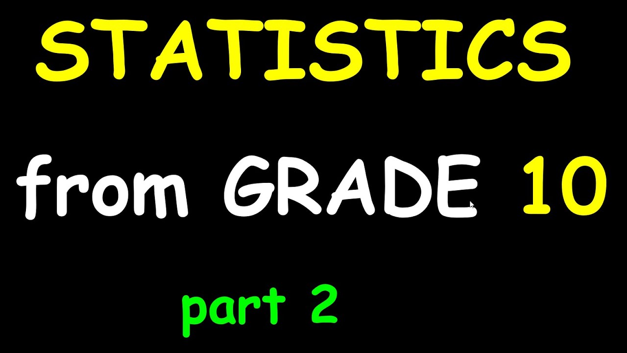STATISTICS from GRADE 10: PART 2 OF 5