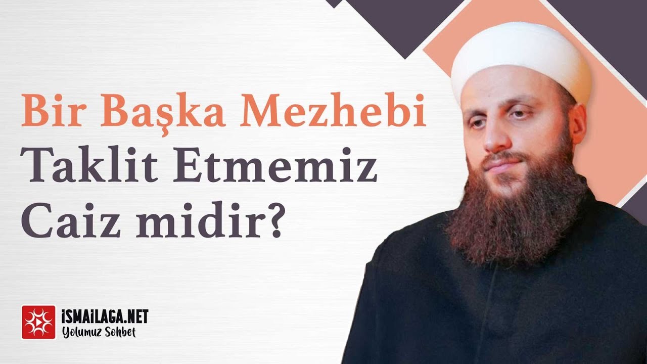 Bir Başka Mezhebi Taklit Etmemiz Caiz midir? - Ömer Faruk Korkmaz Hoca Efendi @ismailaganet