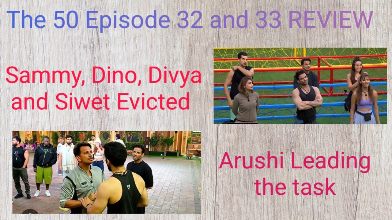 The 50 Episode 32 and 33 REVIEW| Siwet,Divya,Dino, sammy got  Exit order|Arushi saved his team| 