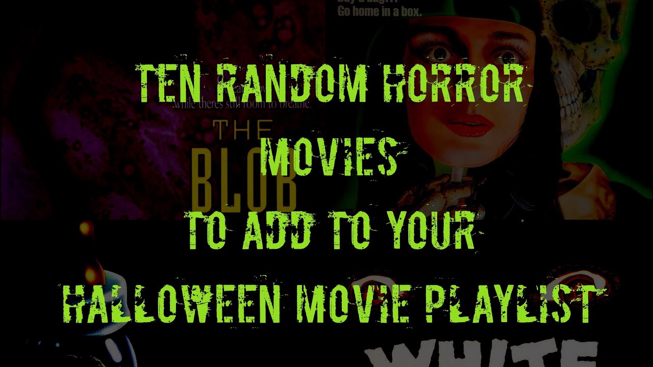Ten Random Horror Movies To Add  To  Your Halloween Movie Playlist!