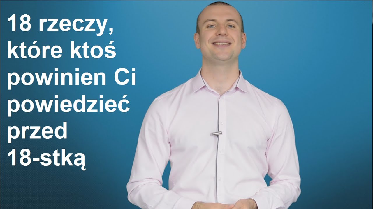 18 rzeczy, które ktoś powinien Ci powiedzieć przed 18-stką