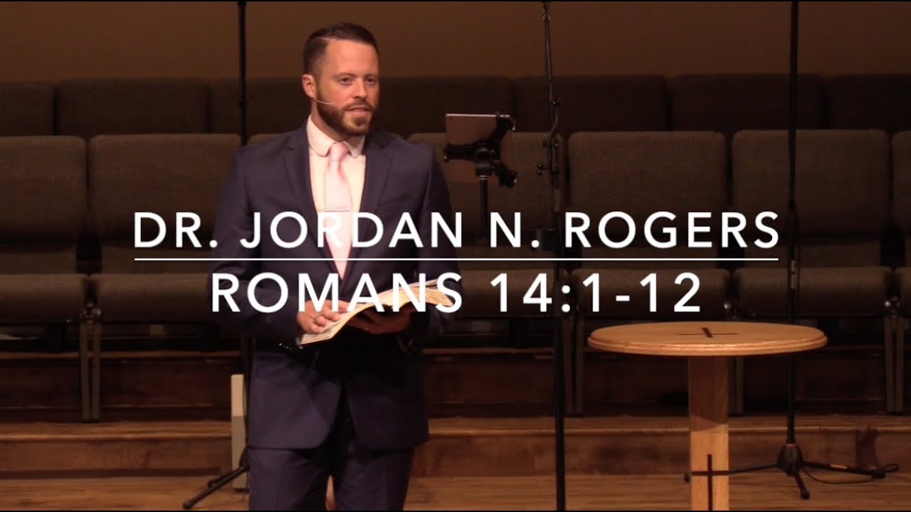 Two Keys to Grace-Filled Fellowship - Romans 14:1-12 (9.1.19) - Dr. Jordan N. Rogers