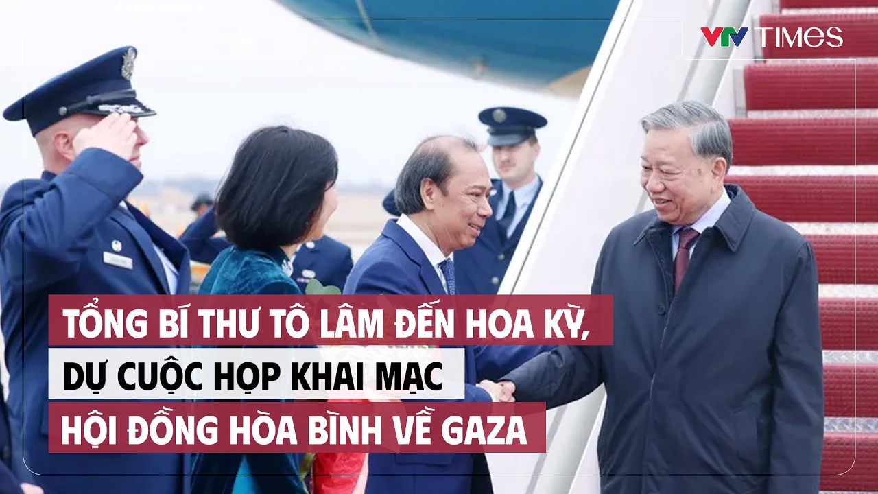 Tổng Bí thư Tô Lâm đến Hoa Kỳ, dự cuộc họp khai mạc Hội đồng Hòa bình về Gaza