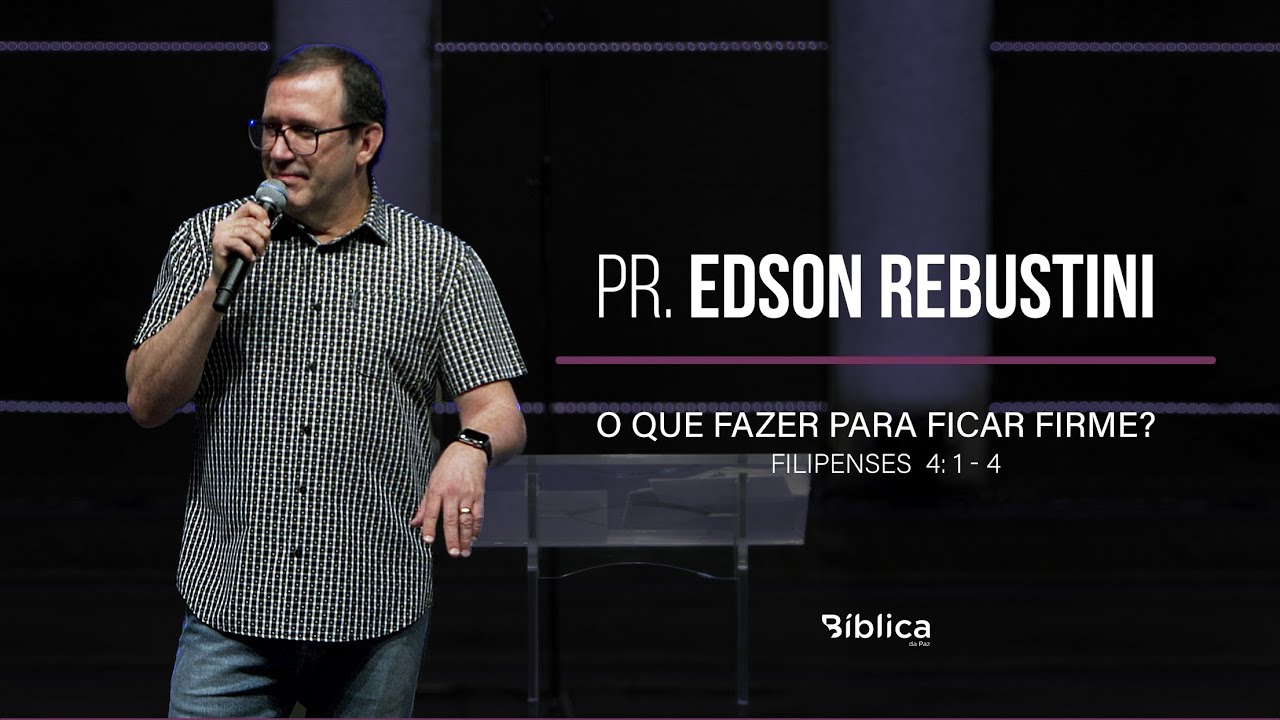 Filipenses 4: 1- 4 - O que fazer para ficar firme?