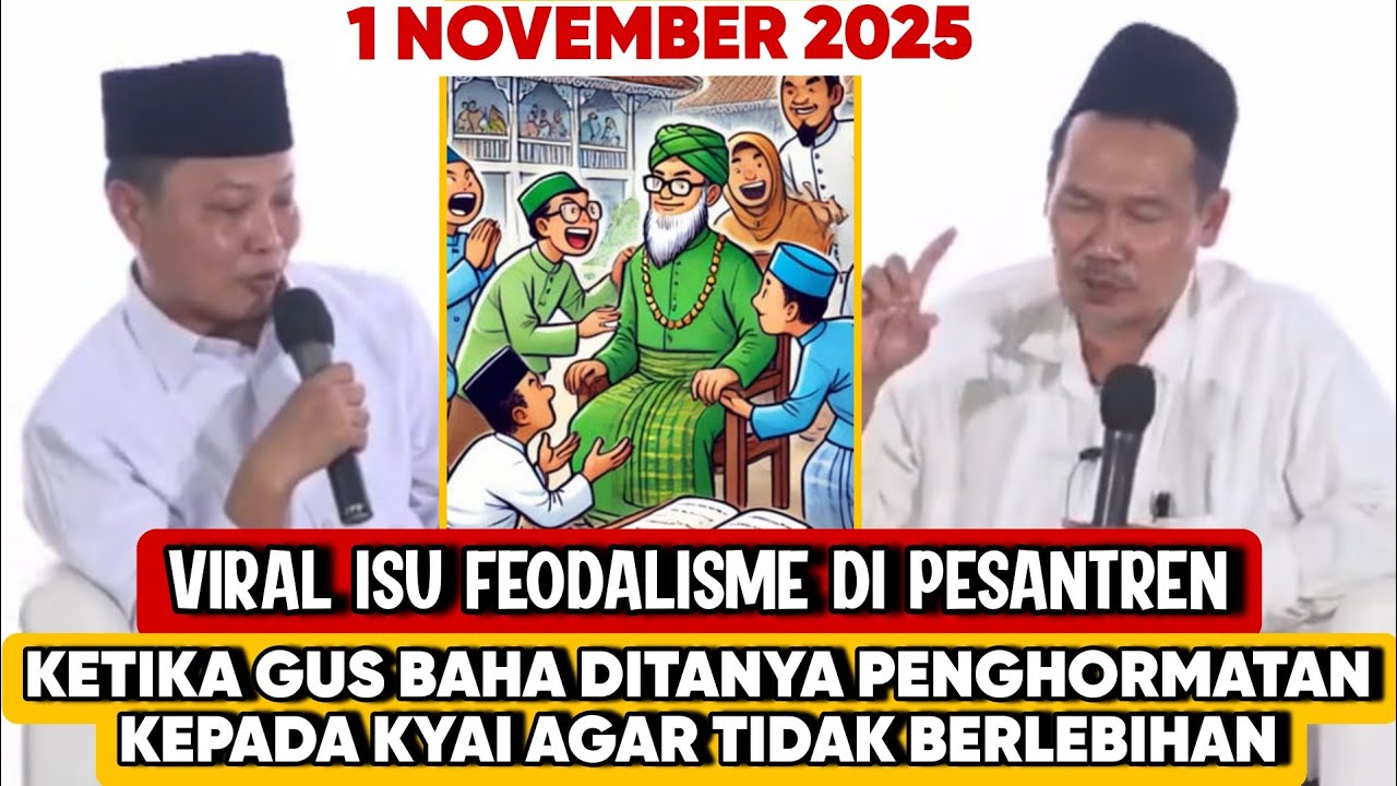 GUS BAHA DITANYA PENGHORMATAN KEPADA KYAI YANG BENAR, BUNTUT VIRAL ISU FEODALISME DI PESANTREN