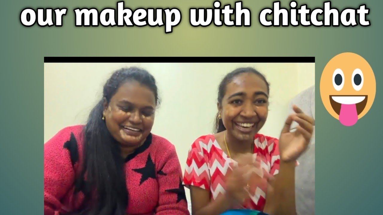 Our makeup with chitchat...😁☺️
