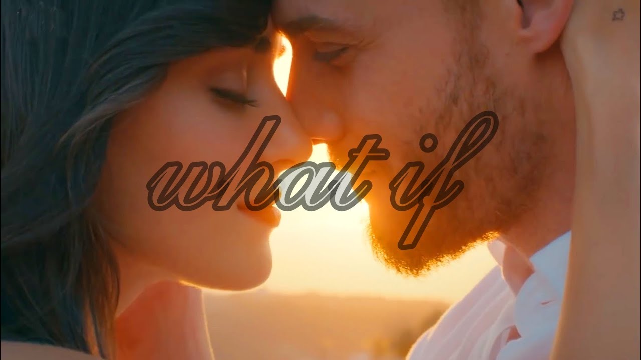 Eda + Serkan || What If...