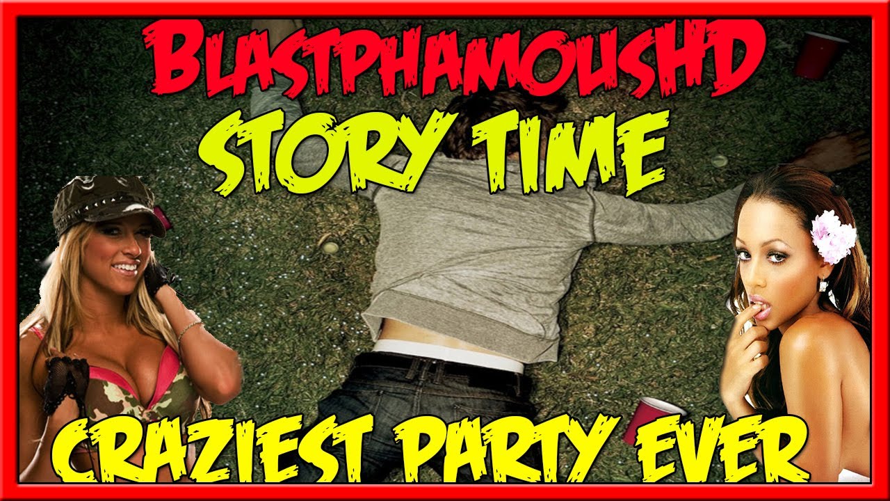 ★★ BHD Storytime #8 - Craziest Party Ive Ever Been To O_O (w/ BlastphamousHD )