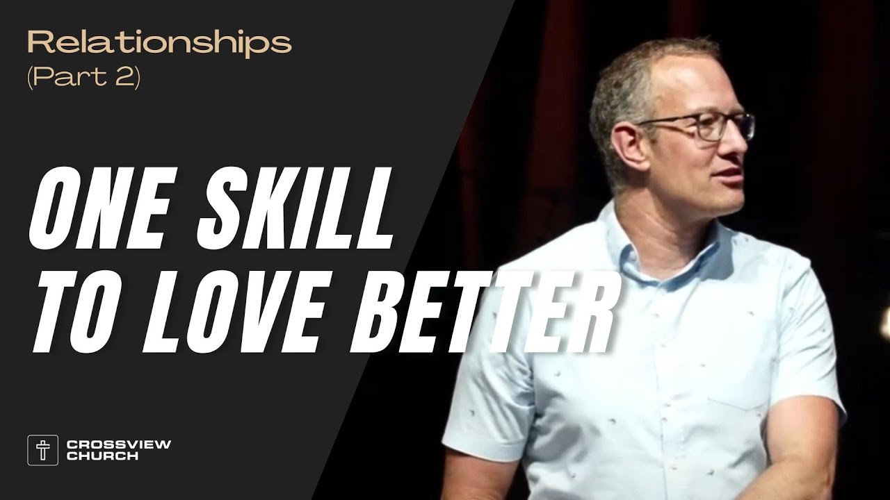 One Skill To Love Better | Relationships (Part 2) | Pastor Kris Duerksen