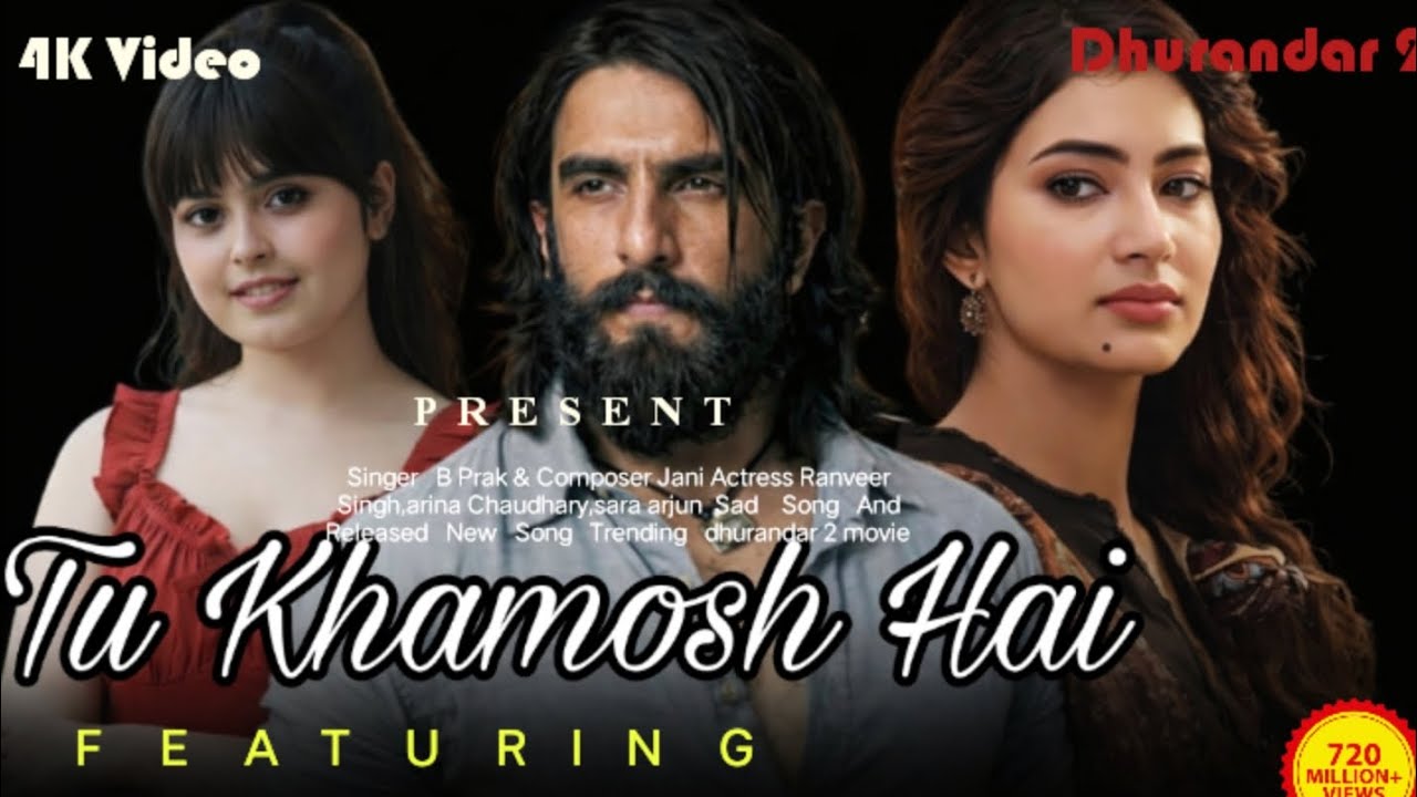 Tu Khamosh Hai | Dhurandar 2 | B Praak | Jaani | Ranveer Singh | Arina Chaudhary | Sara Arjun 