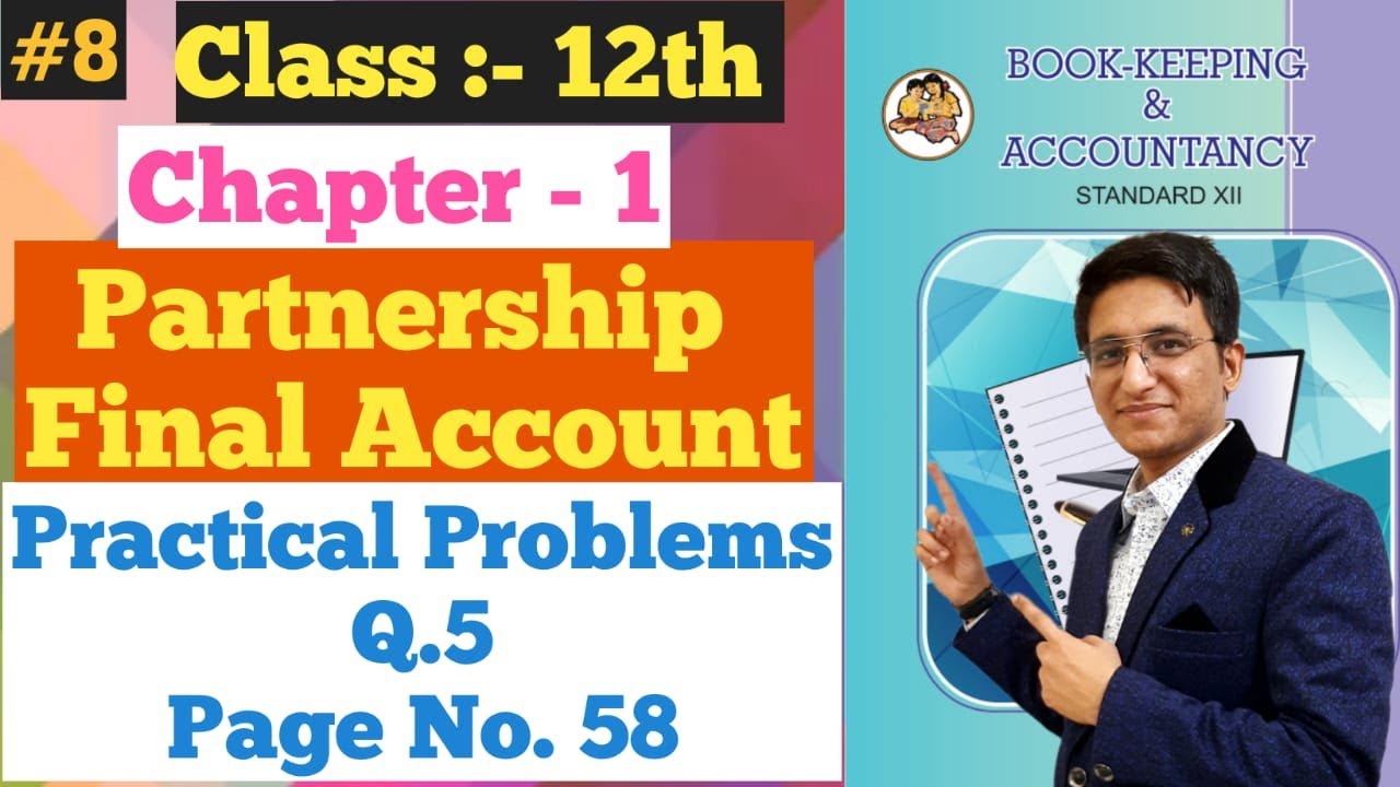 Partnership Final Accounts || Practical Problems Q.5 || Page No. 58 | Chapter - 1 | Class 12th |