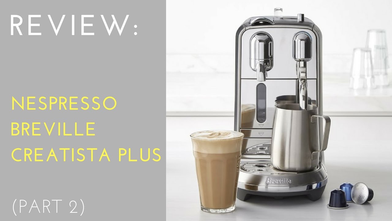 REVIEW: Nespresso Creatista Plus by Breville (Part 2)