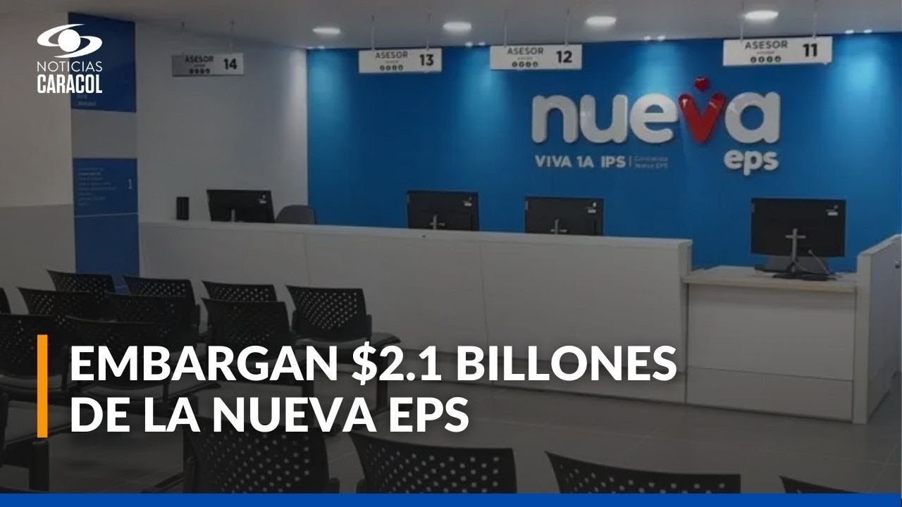 Nueva EPS advirti&oacute; que embargos judiciales por m&aacute;s de $2 billones afectan su operaci&oacute;n total