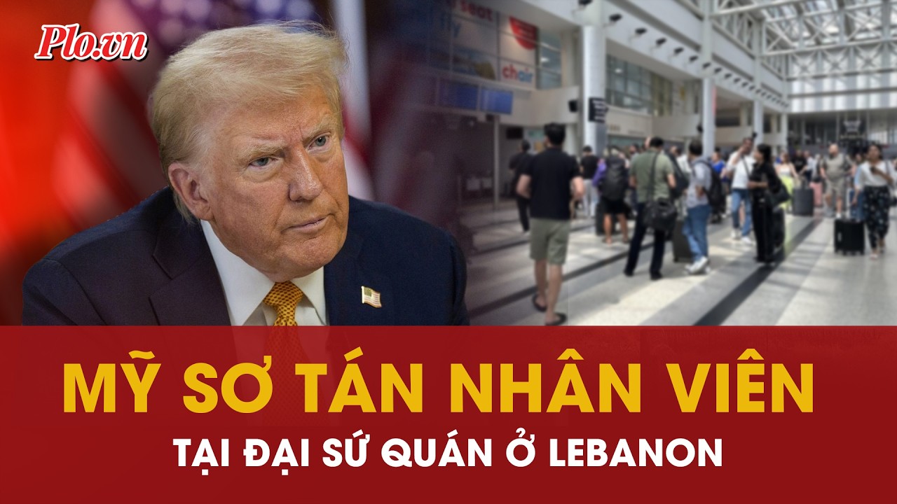Mỹ sơ tán nhân viên khỏi đại sứ quán ở Lebanon trong bối cảnh ông Trump đe dọa tấn công Iran | PLO