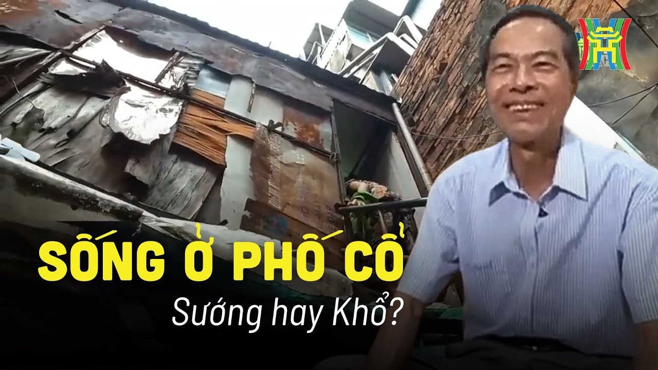 Sướng - khổ nhà ở phố cổ: Phố nhỏ, ngõ nhỏ, nhà tôi ở đó! | Phóng sự