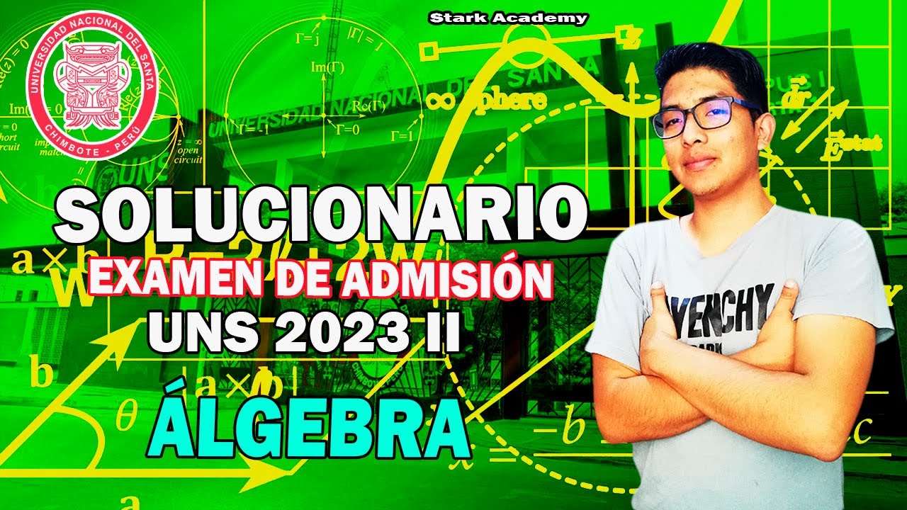 🔴 ÁLGEBRA ⚡ SOLUCIONARIO EXAMEN ORDINARIO UNS 2023 II - Universidad Nacional Del Santa