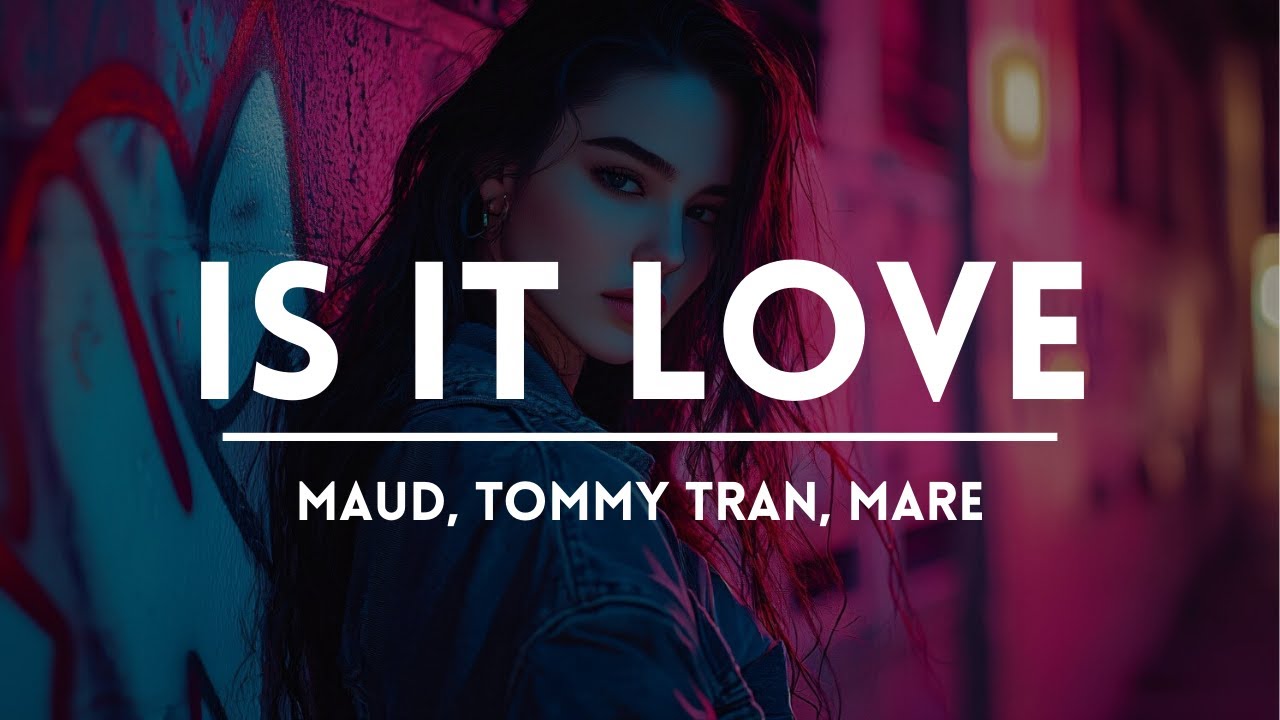 MAUD, Tommy Tran, MARE - Is It Love