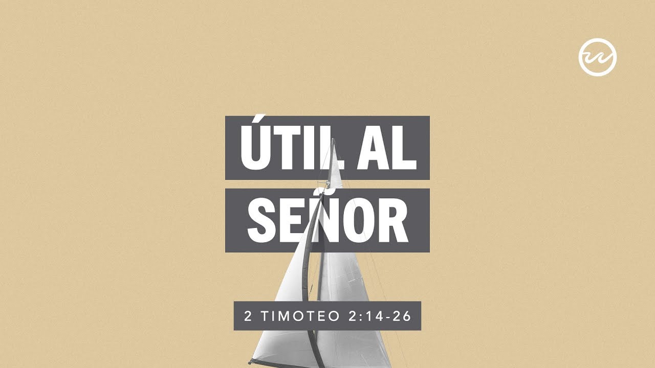 2 Timoteo 2:14-26 — Útil al Señor.