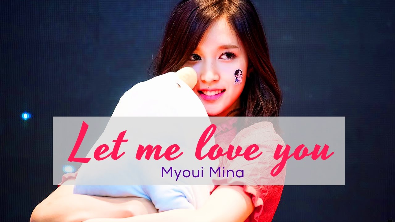 [TWICE] MYOUI MINA - LET ME LOVE YOU