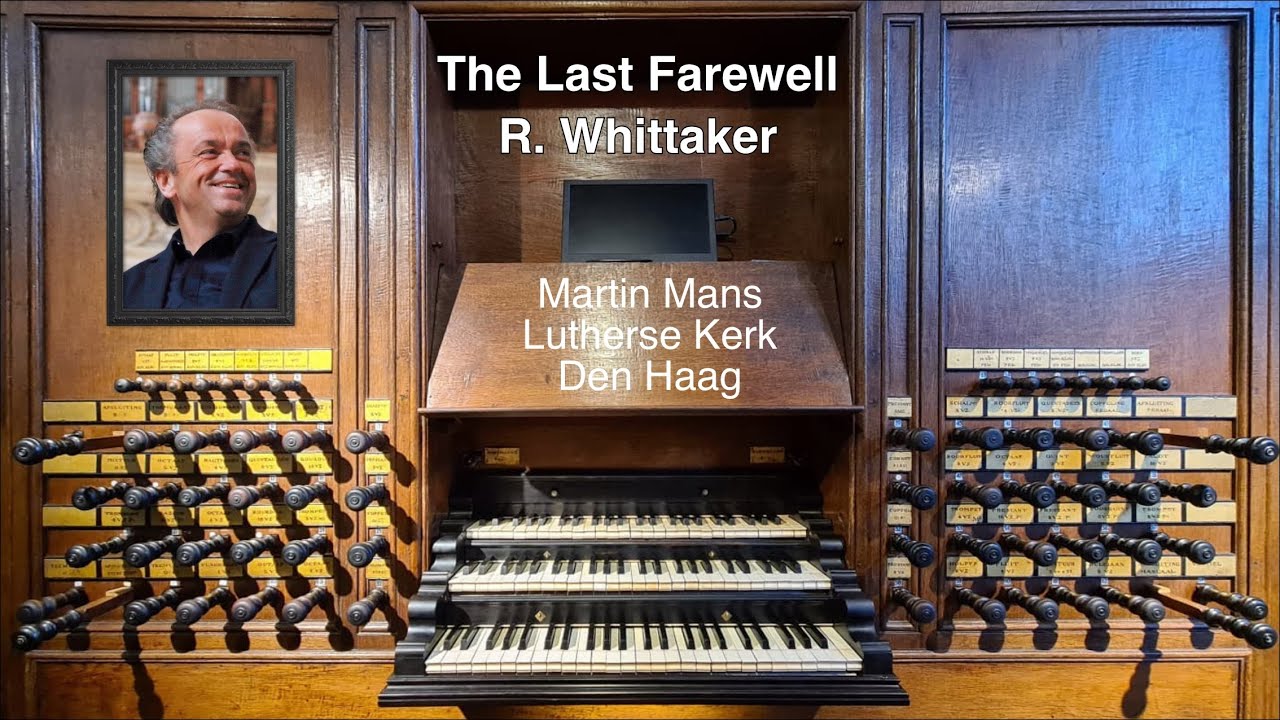 The Last Farewell – R  Whittaker - Martin Mans bespeelt het orgel van de Lutherse Kerk in Den Haag
